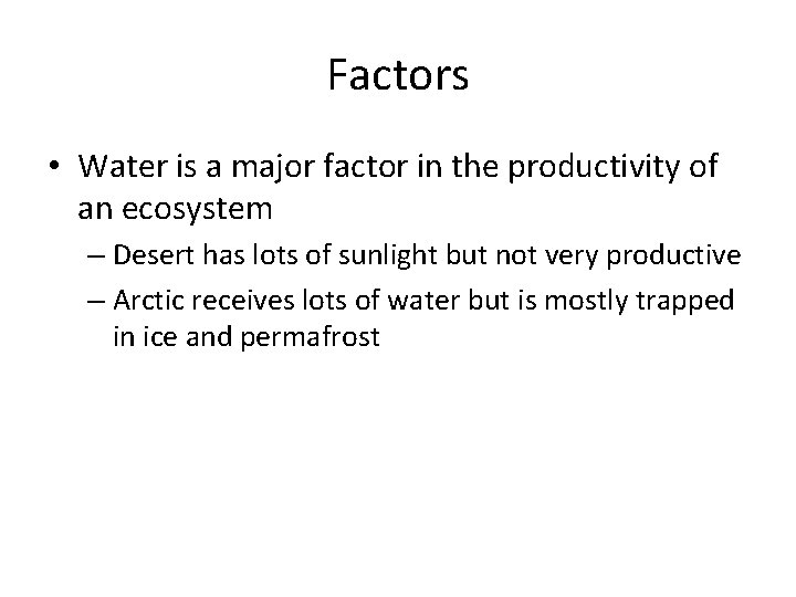 Factors • Water is a major factor in the productivity of an ecosystem –