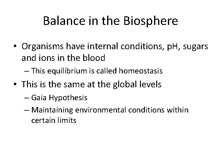 Balance in the Biosphere • Organisms have internal conditions, p. H, sugars and ions