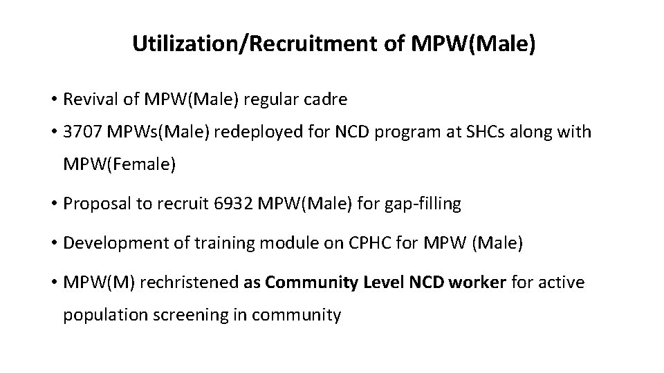 Utilization/Recruitment of MPW(Male) • Revival of MPW(Male) regular cadre • 3707 MPWs(Male) redeployed for