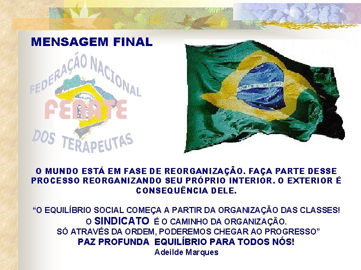 MENSAGEM FINAL O MUNDO ESTÁ EM FASE DE REORGANIZAÇÃO. FAÇA PARTE DESSE PROCESSO REORGANIZANDO
