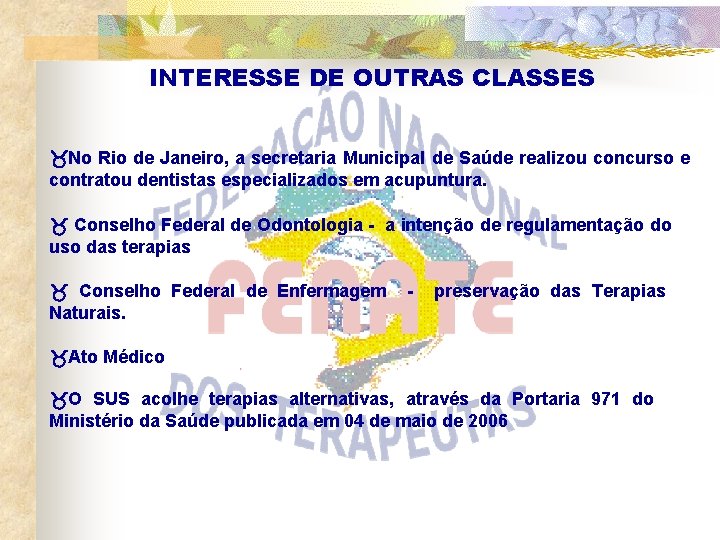 INTERESSE DE OUTRAS CLASSES No Rio de Janeiro, a secretaria Municipal de Saúde realizou