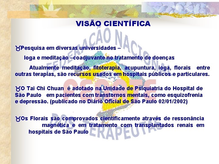 VISÃO CIENTÍFICA Pesquisa em diversas universidades – Ioga e meditação –coadjuvante no tratamento de