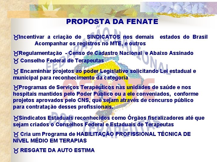 PROPOSTA DA FENATE Incentivar a criação de SINDICATOS nos demais Acompanhar os registros no