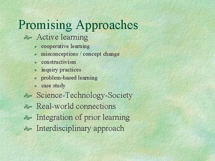 Promising Approaches Active learning l l l cooperative learning misconceptions / concept change constructivism