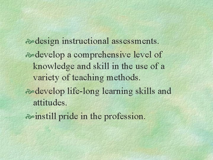  design instructional assessments. develop a comprehensive level of knowledge and skill in the