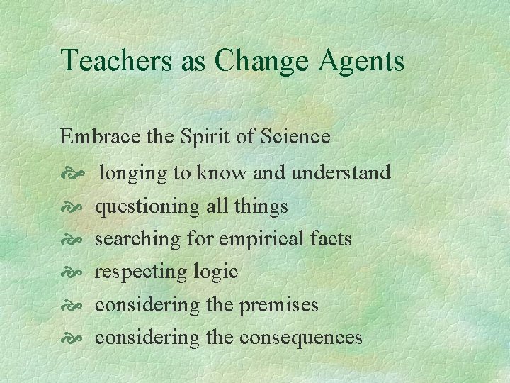 Teachers as Change Agents Embrace the Spirit of Science longing to know and understand