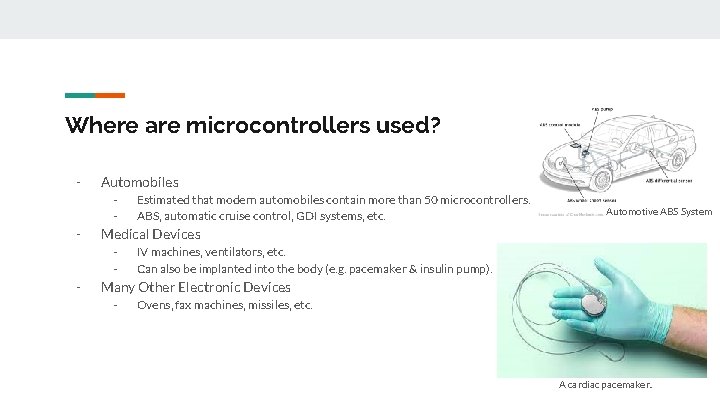 Where are microcontrollers used? - Automobiles - - Automotive ABS System Medical Devices -