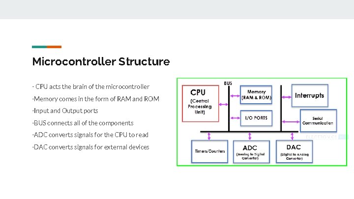 Microcontroller Structure - CPU acts the brain of the microcontroller -Memory comes in the