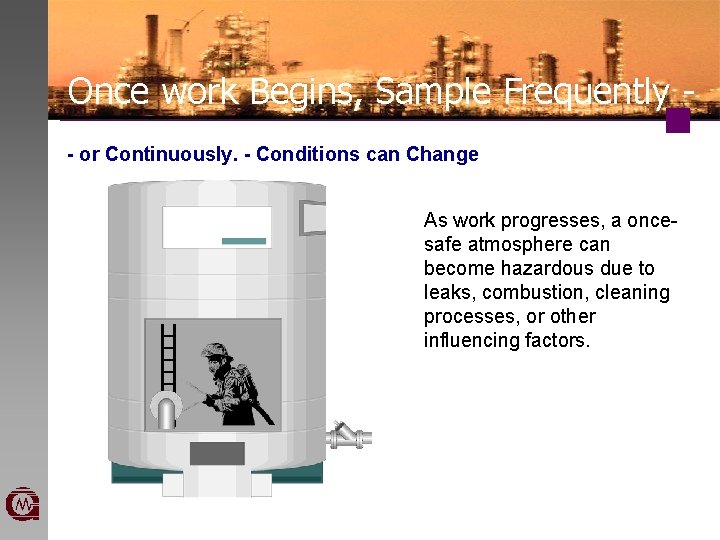Once work Begins, Sample Frequently - or Continuously. - Conditions can Change As work