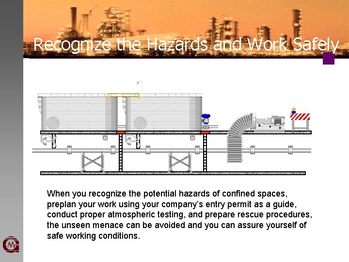 Recognize the Hazards and Work Safely When you recognize the potential hazards of confined