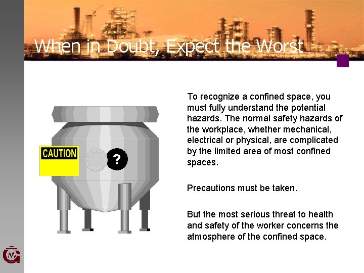 When in Doubt, Expect the Worst ? To recognize a confined space, you must