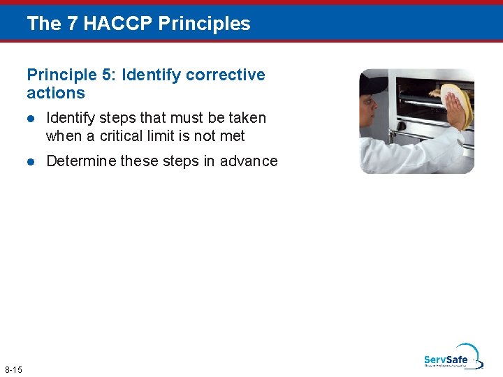 The 7 HACCP Principles Principle 5: Identify corrective actions 8 -15 l Identify steps The 7 HACCP Principles Principle 5: Identify corrective actions 8 -15 l Identify steps