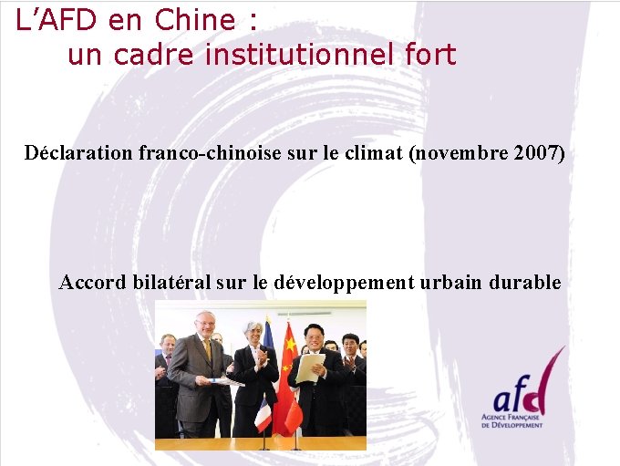 L’AFD en Chine : un cadre institutionnel fort Déclaration franco-chinoise sur le climat (novembre