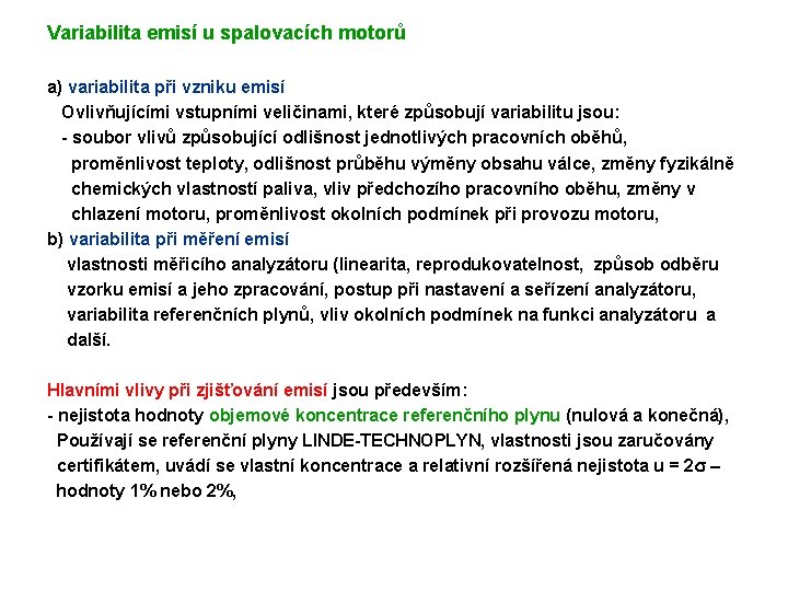 Variabilita emisí u spalovacích motorů a) variabilita při vzniku emisí Ovlivňujícími vstupními veličinami, které