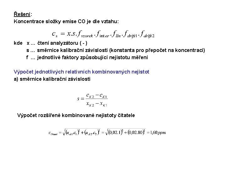 Řešení: Koncentrace složky emise CO je dle vztahu: kde x … čtení analyzátoru (