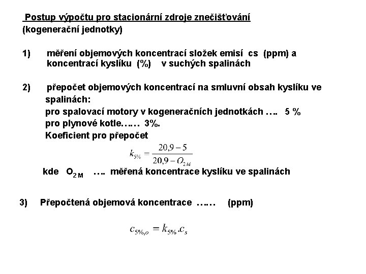 Postup výpočtu pro stacionární zdroje znečišťování (kogenerační jednotky) 1) měření objemových koncentrací složek emisí