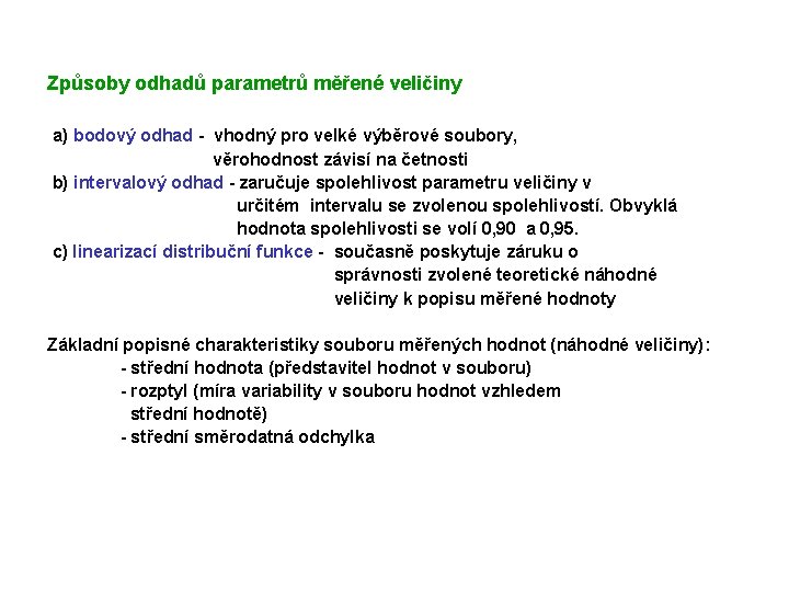 Způsoby odhadů parametrů měřené veličiny a) bodový odhad - vhodný pro velké výběrové soubory,