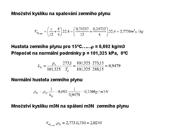 Množství kyslíku na spalování zemního plynu Hustota zemního plynu pro 15ºC……r = 0, 692