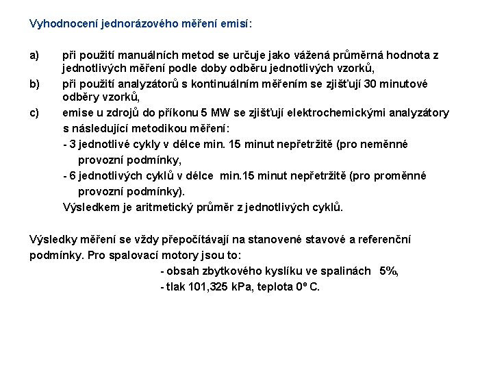 Vyhodnocení jednorázového měření emisí: a) b) c) při použití manuálních metod se určuje jako