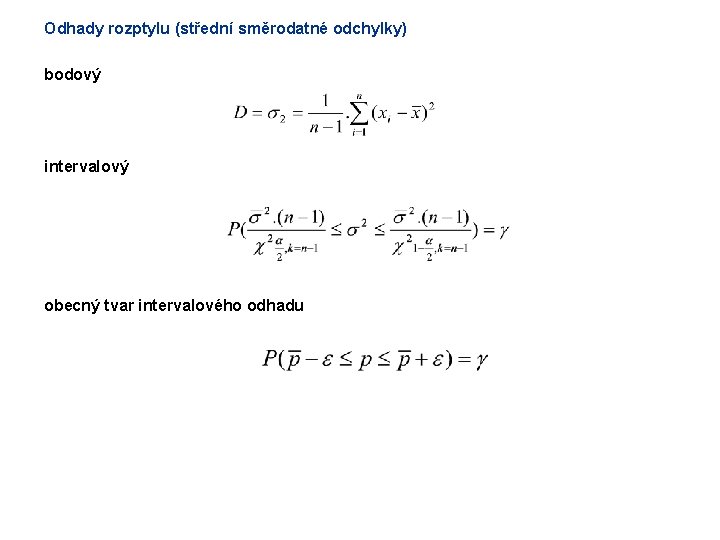 Odhady rozptylu (střední směrodatné odchylky) bodový intervalový obecný tvar intervalového odhadu 
