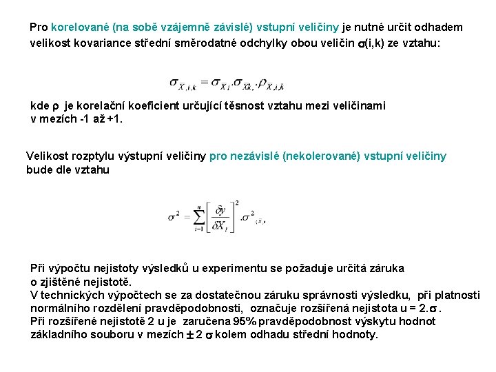 Pro korelované (na sobě vzájemně závislé) vstupní veličiny je nutné určit odhadem velikost kovariance