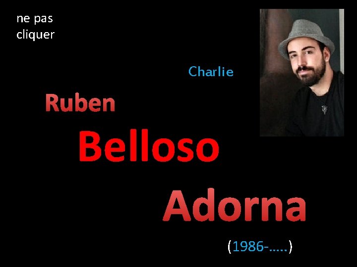 ne pas cliquer Charlie Ruben Belloso Adorna (1986 -…. . ) 
