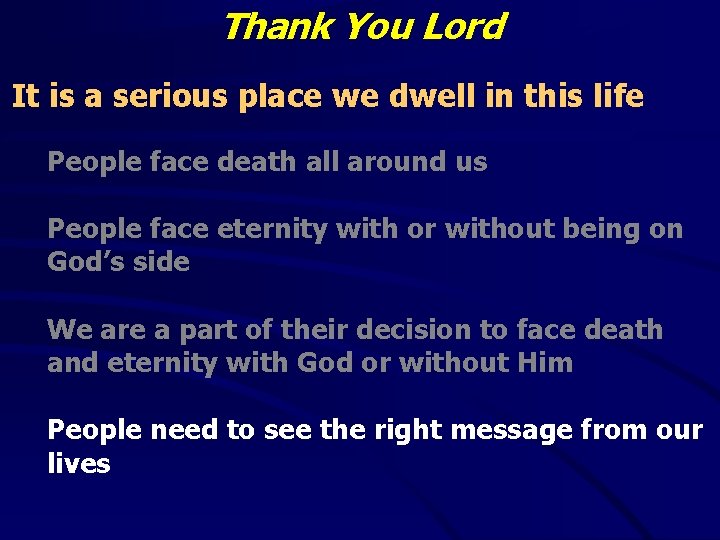 Thank You Lord It is a serious place we dwell in this life People