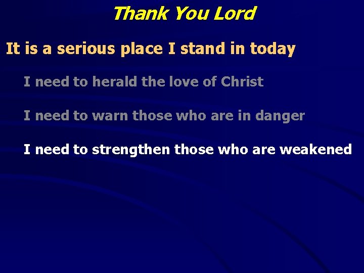 Thank You Lord It is a serious place I stand in today I need