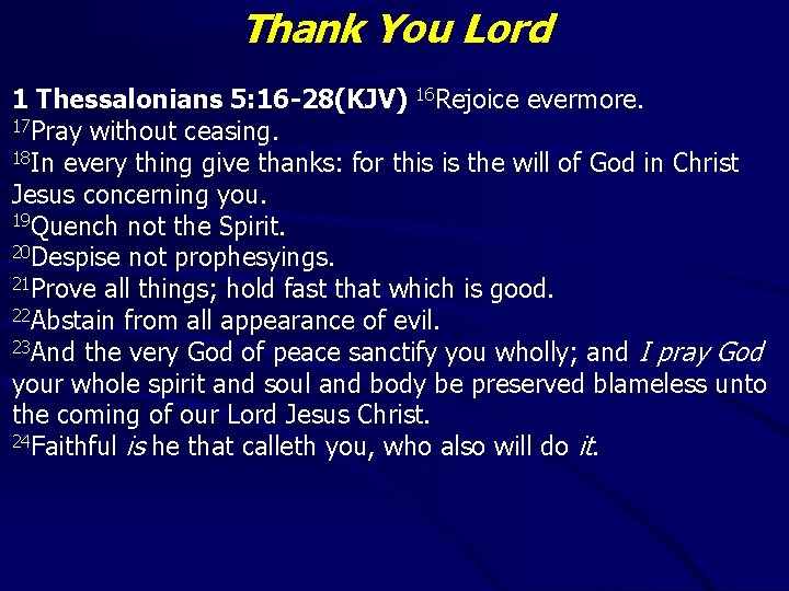 Thank You Lord 1 Thessalonians 5: 16 -28(KJV) 16 Rejoice evermore. 17 Pray without