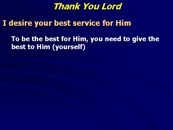 Thank You Lord I desire your best service for Him To be the best