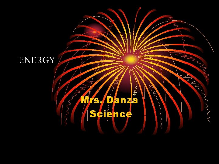 ENERGY Mrs. Danza Science 