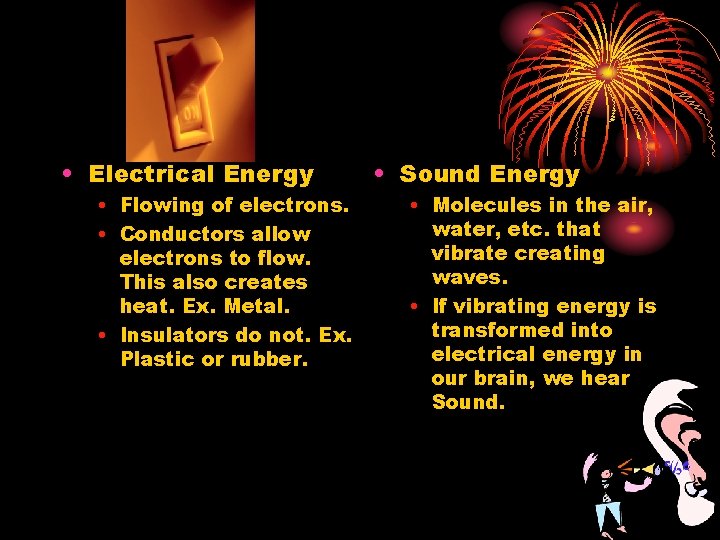  • Electrical Energy • Flowing of electrons. • Conductors allow electrons to flow.