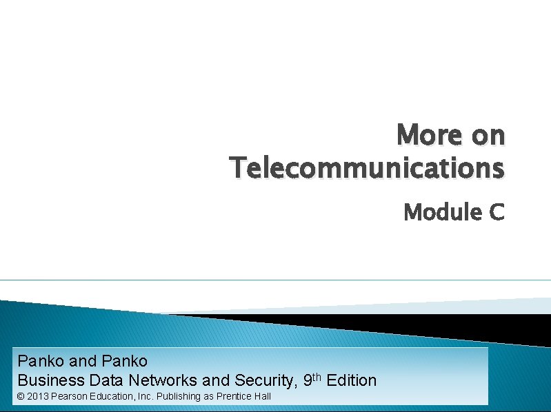 More on Telecommunications Module C Panko and Panko Business Data Networks and Security, 9