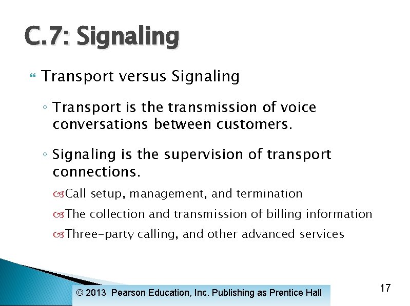 C. 7: Signaling Transport versus Signaling ◦ Transport is the transmission of voice conversations