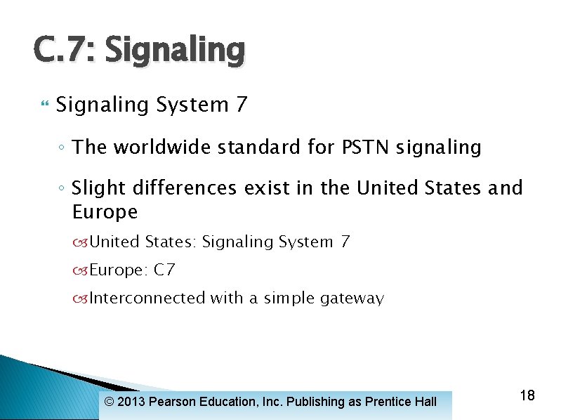 C. 7: Signaling System 7 ◦ The worldwide standard for PSTN signaling ◦ Slight