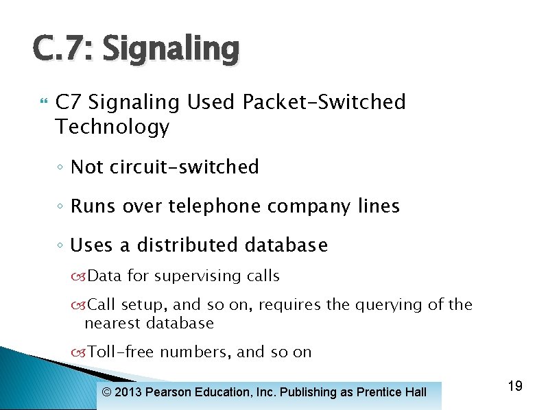 C. 7: Signaling C 7 Signaling Used Packet-Switched Technology ◦ Not circuit-switched ◦ Runs
