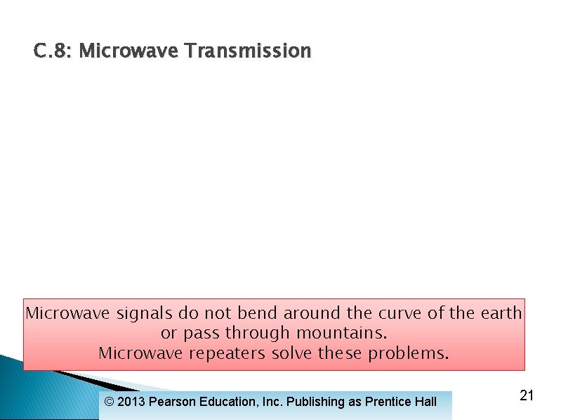 C. 8: Microwave Transmission Microwave signals do not bend around the curve of the