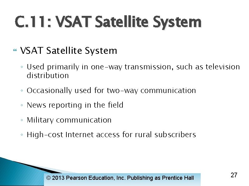 C. 11: VSAT Satellite System ◦ Used primarily in one-way transmission, such as television