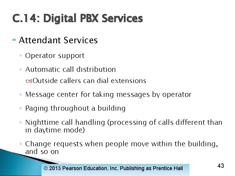 C. 14: Digital PBX Services Attendant Services ◦ Operator support ◦ Automatic call distribution
