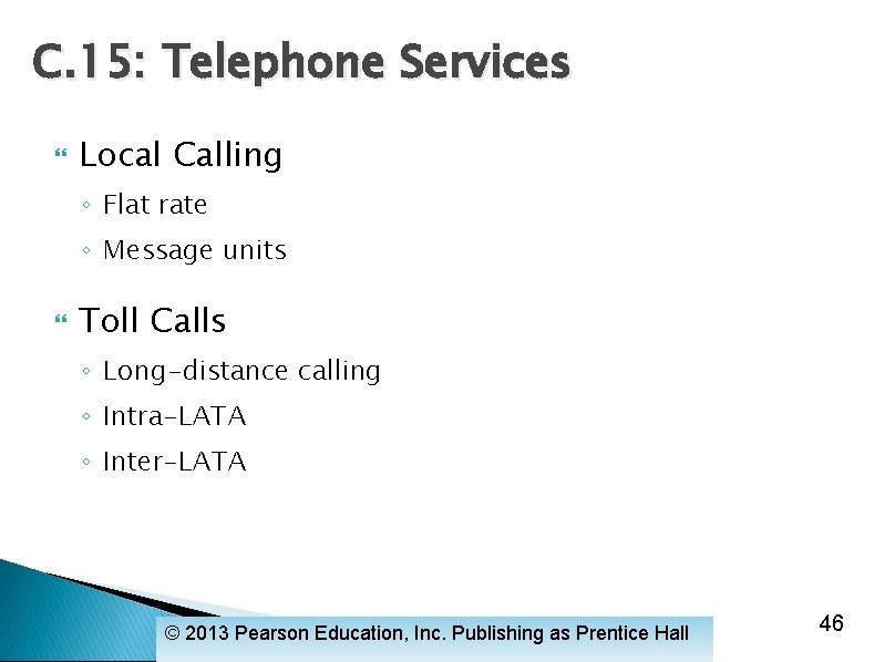 C. 15: Telephone Services Local Calling ◦ Flat rate ◦ Message units Toll Calls