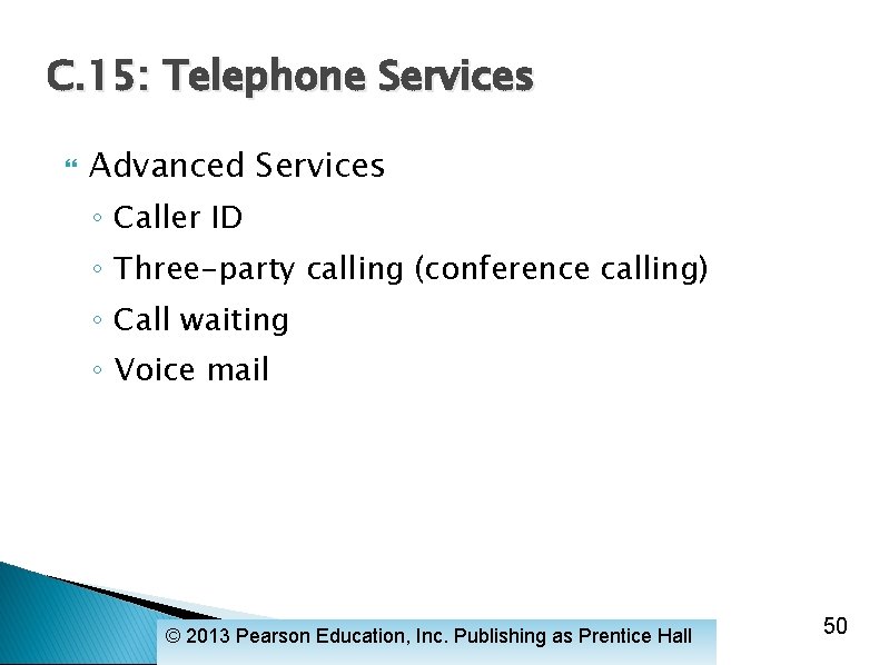 C. 15: Telephone Services Advanced Services ◦ Caller ID ◦ Three-party calling (conference calling)