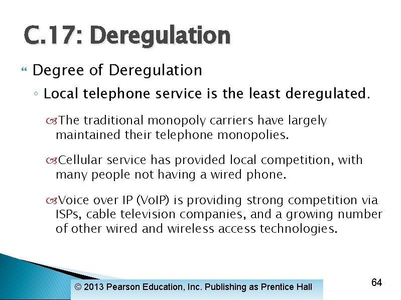 C. 17: Deregulation Degree of Deregulation ◦ Local telephone service is the least deregulated.