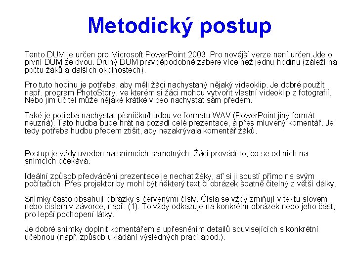 Metodický postup Tento DUM je určen pro Microsoft Power. Point 2003. Pro novější verze