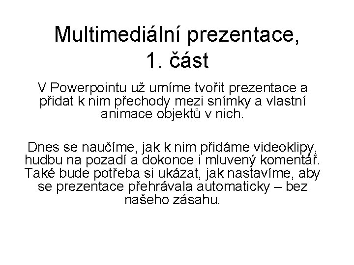 Multimediální prezentace, 1. část V Powerpointu už umíme tvořit prezentace a přidat k nim