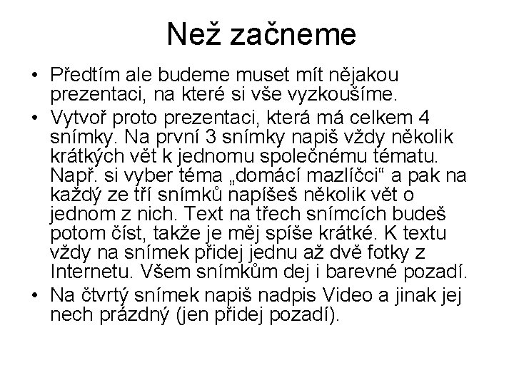 Než začneme • Předtím ale budeme muset mít nějakou prezentaci, na které si vše