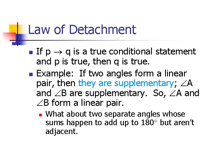 Law of Detachment n n If p q is a true conditional statement and