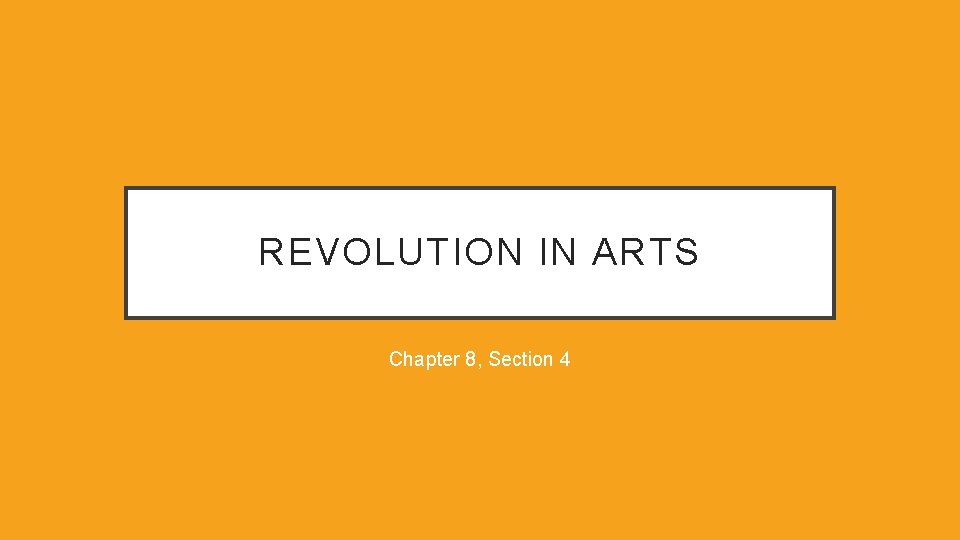 REVOLUTION IN ARTS Chapter 8, Section 4 