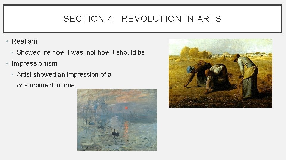 SECTION 4: REVOLUTION IN ARTS • Realism • Showed life how it was, not