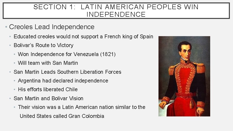 SECTION 1: LATIN AMERICAN PEOPLES WIN INDEPENDENCE • Creoles Lead Independence • Educated creoles