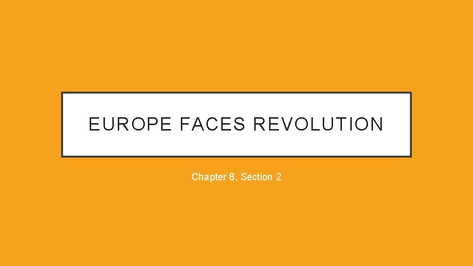 EUROPE FACES REVOLUTION Chapter 8, Section 2 